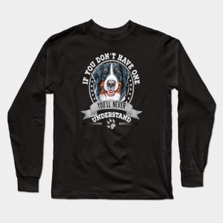 If You Don't Have One You'll Never Understand Funny Bernese Mountain Dog Owner Long Sleeve T-Shirt